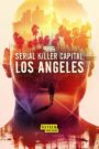 Serial Killer Capital: Los Angeles 2024